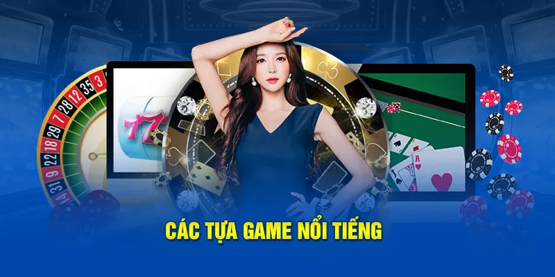 Các tựa game nổi tiếng