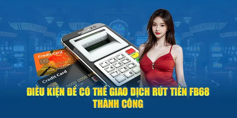 Một vài điều khoản cơ bản khi rút tiền FB68 dành cho tân binh