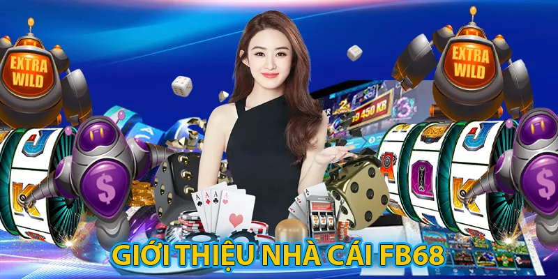 Giới thiệu vài nét cơ bản về nhà cái FB68