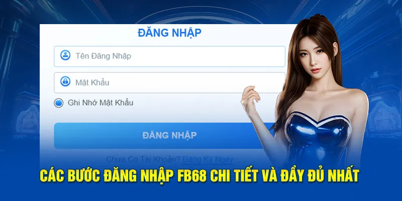 Hướng dẫn chi tiết các bước đnăg nhập fb68 cho tân binh