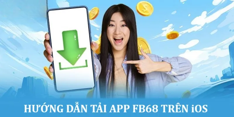 Các bước tải app FB68 nhanh chóng cho hệ iOS