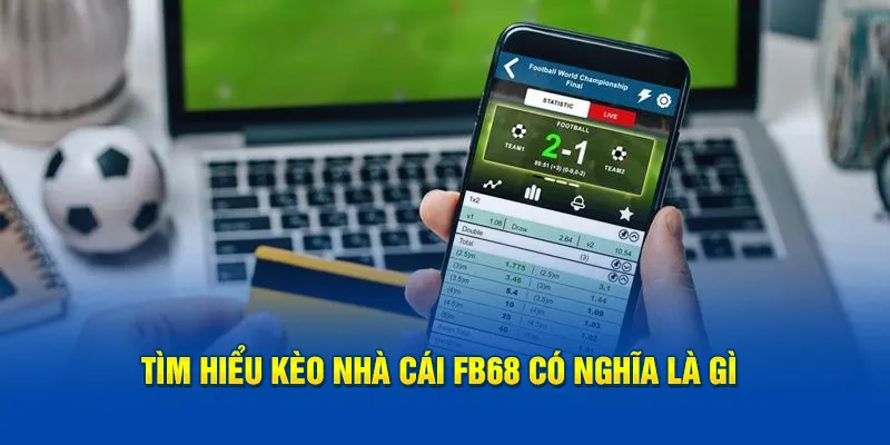 Tìm hiểu kèo nhà cái FB68 có nghĩa là gì