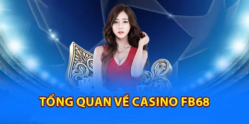 Vài nét khái quát về sảnh chơi Casino FB68